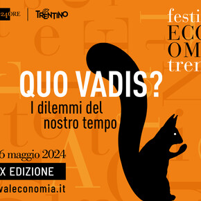 Festival dell'Economia -  "QUO VADIS? The Dilemmas of Our Time